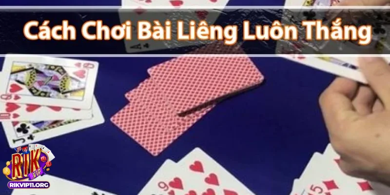Những lưu ý để chơi chơi liêng 3 cây luôn thành công